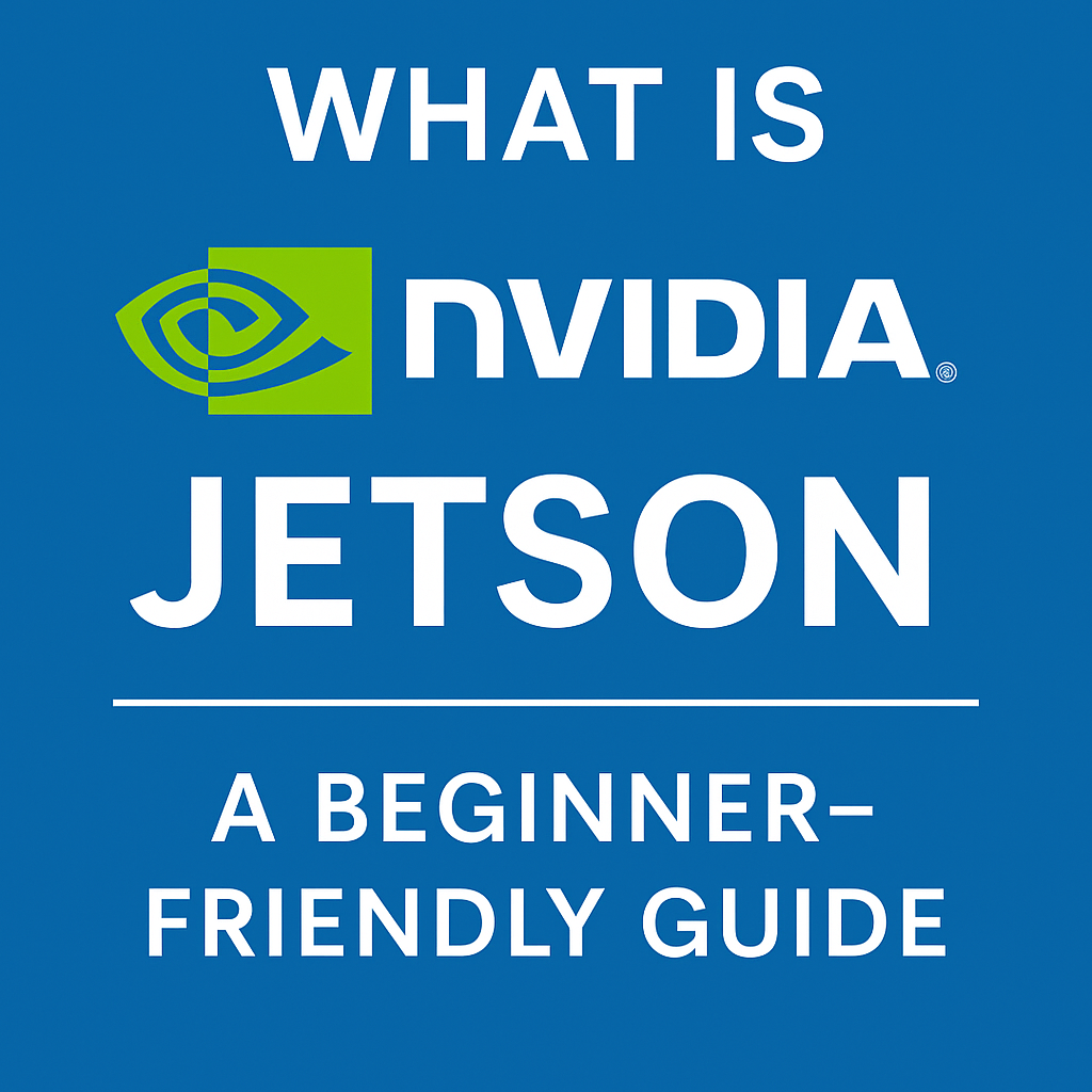 What is NVIDIA Jetson? A Clear and Practical Introduction